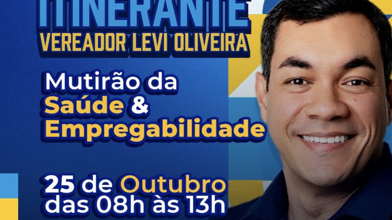 Levi Oliveira levará Gabinete Itinerante e Mutirão de Saúde e Empregabilidade ao bairro Mosqueiro, neste sábado, 25